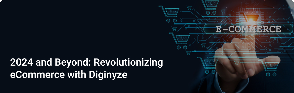2024 and Beyond - Revolutionizing eCommerce with Diginyze - Featured Image